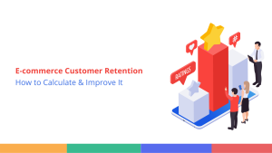 Understanding Customer Retention: Why Matter & Way to Improve