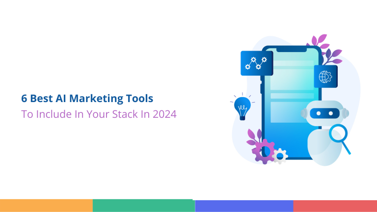 6  Best AI Marketing Tools To Include In Your Stack In 2024
