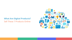 What Are Digital Products?
