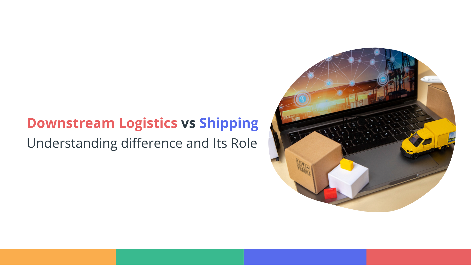 Downstream Logistics vs Shipping